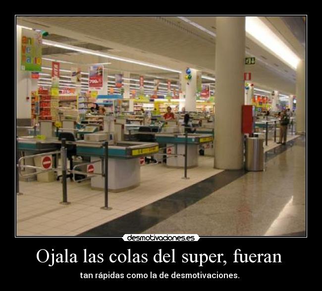 Ojala las colas del super, fueran  - 