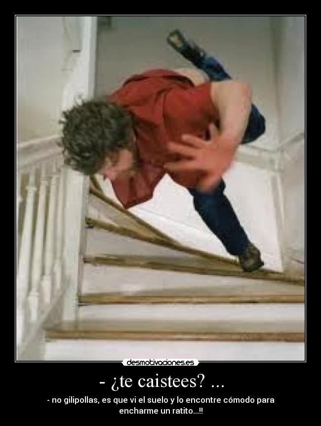 - ¿te caistees? ... -