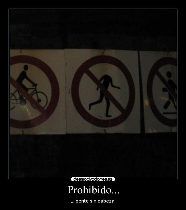 Prohibido... - ... gente sin cabeza.