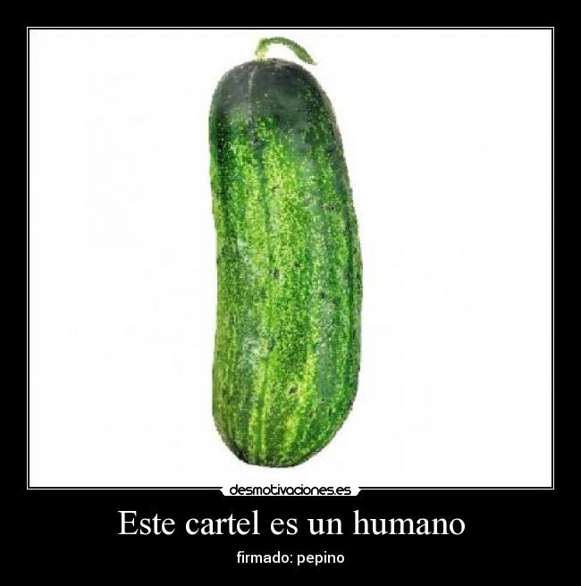 Este cartel es un humano - firmado: pepino