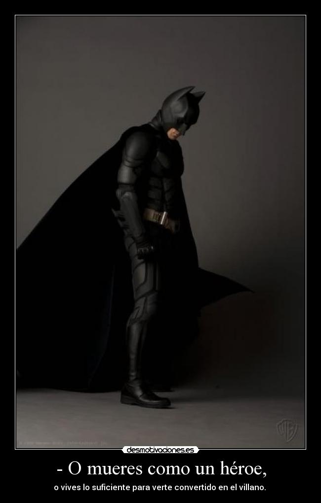 - O mueres como un héroe, -
