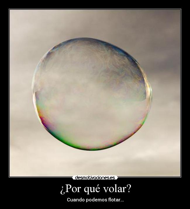 ¿Por qué volar? - Cuando podemos flotar...