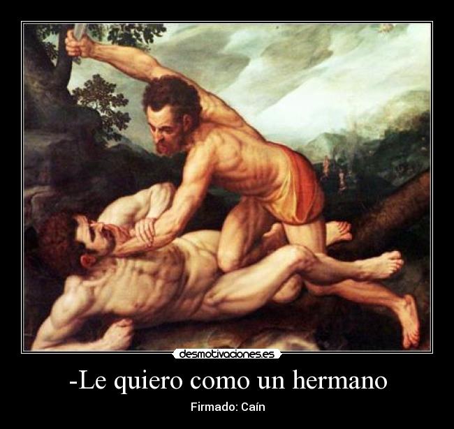 -Le quiero como un hermano - Firmado: Caín