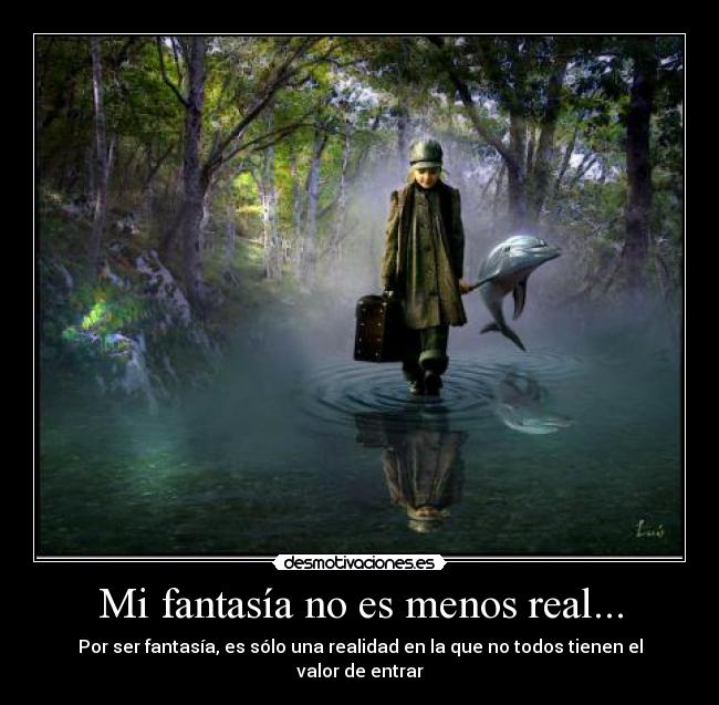 Mi fantasía no es menos real... - 