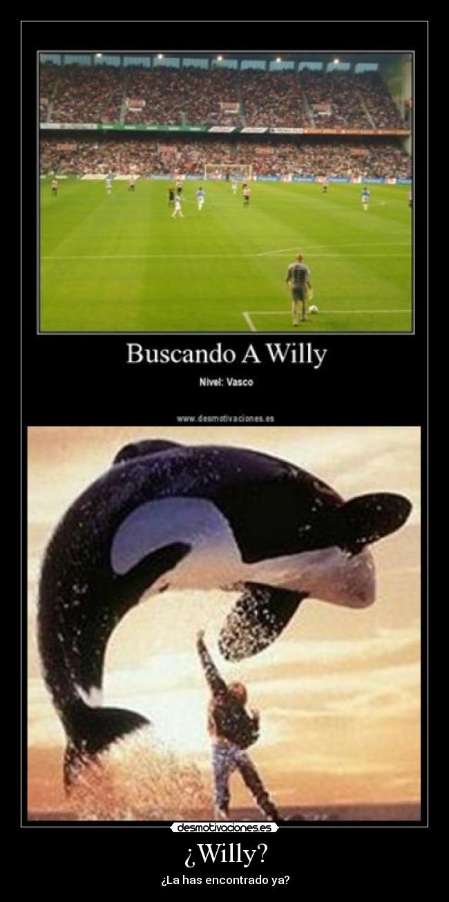 ¿Willy? - ¿La has encontrado ya?