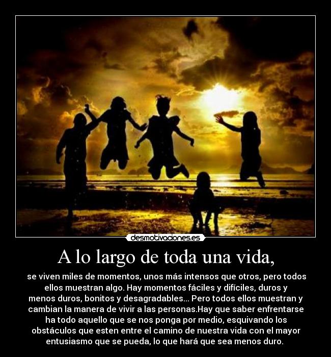 carteles vida largo toda una vida viven miles momentos unos mas intensos que otros pero todos desmotivaciones