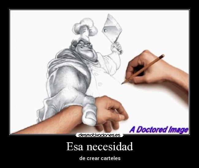Esa necesidad - de crear carteles