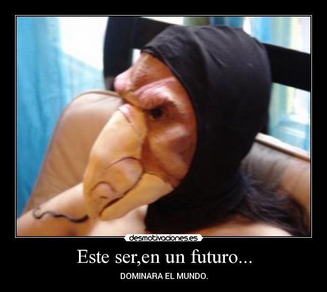 Este ser,en un futuro... -