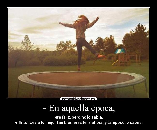 - En aquella época, -