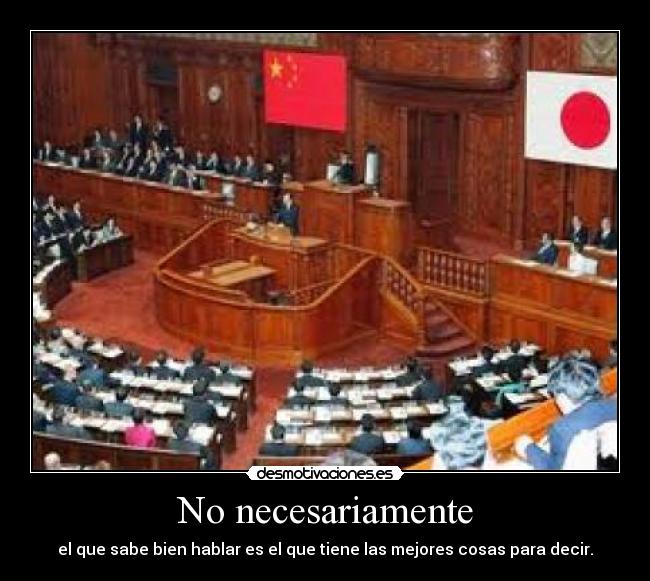 No necesariamente - el que sabe bien hablar es el que tiene las mejores cosas para decir.