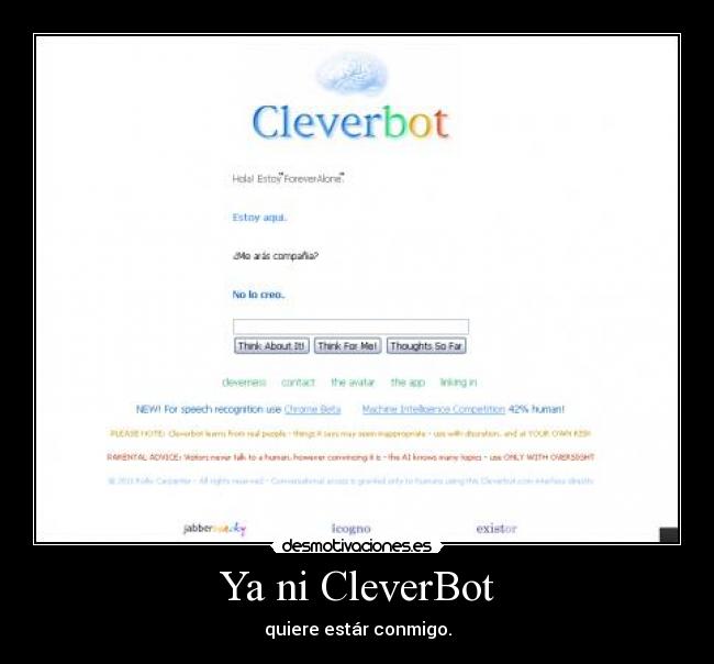 Ya ni CleverBot - quiere estár conmigo.