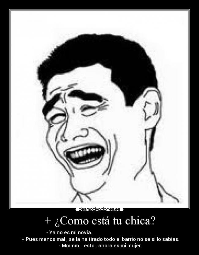 + ¿Como está tu chica? -