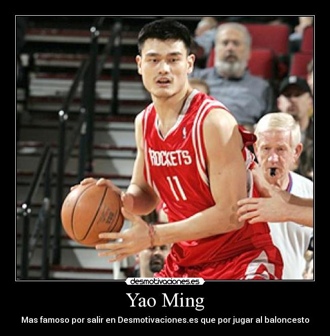 Yao Ming - Mas famoso por salir en Desmotivaciones.es que por jugar al baloncesto