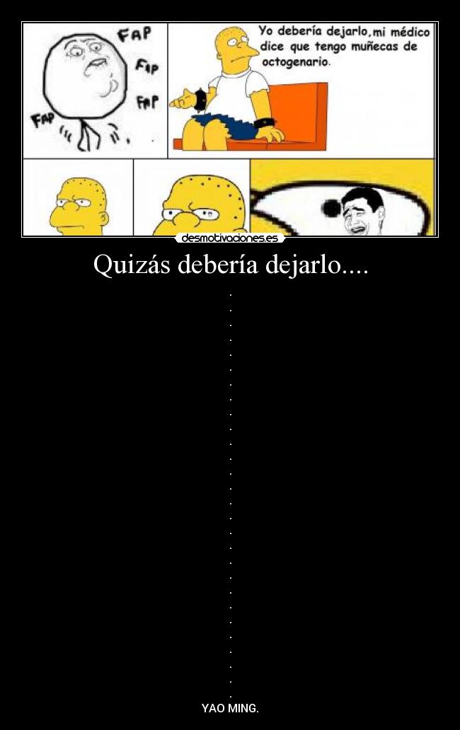 Quizás debería dejarlo.... -