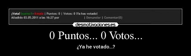 0 Puntos... 0 Votos... - ¿Ya he votado...?