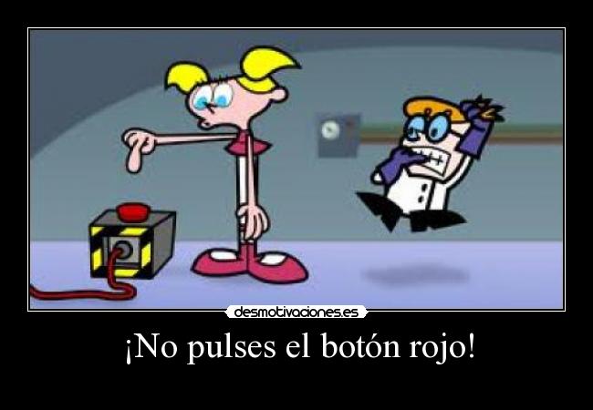 ¡No pulses el botón rojo! -