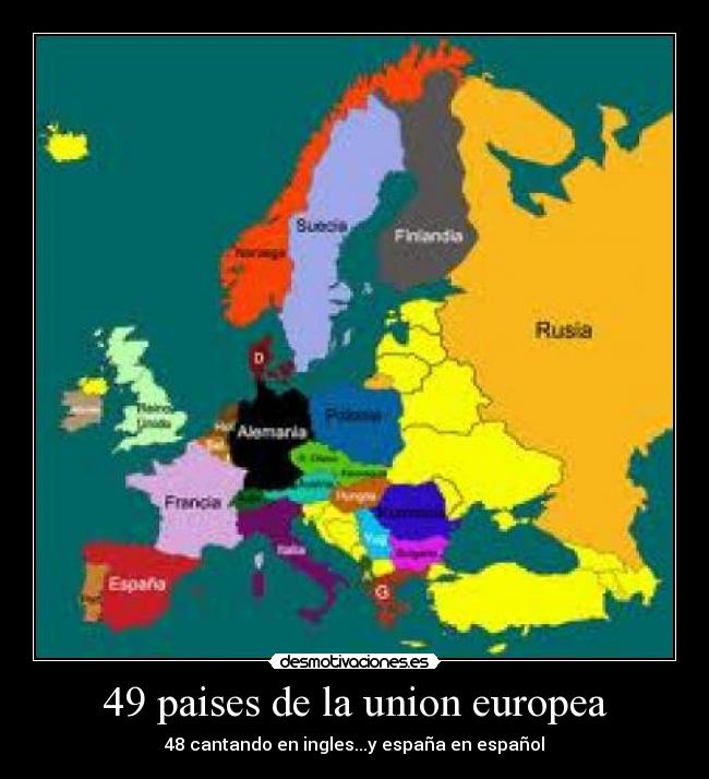 49 paises de la union europea - 48 cantando en ingles...y españa en español