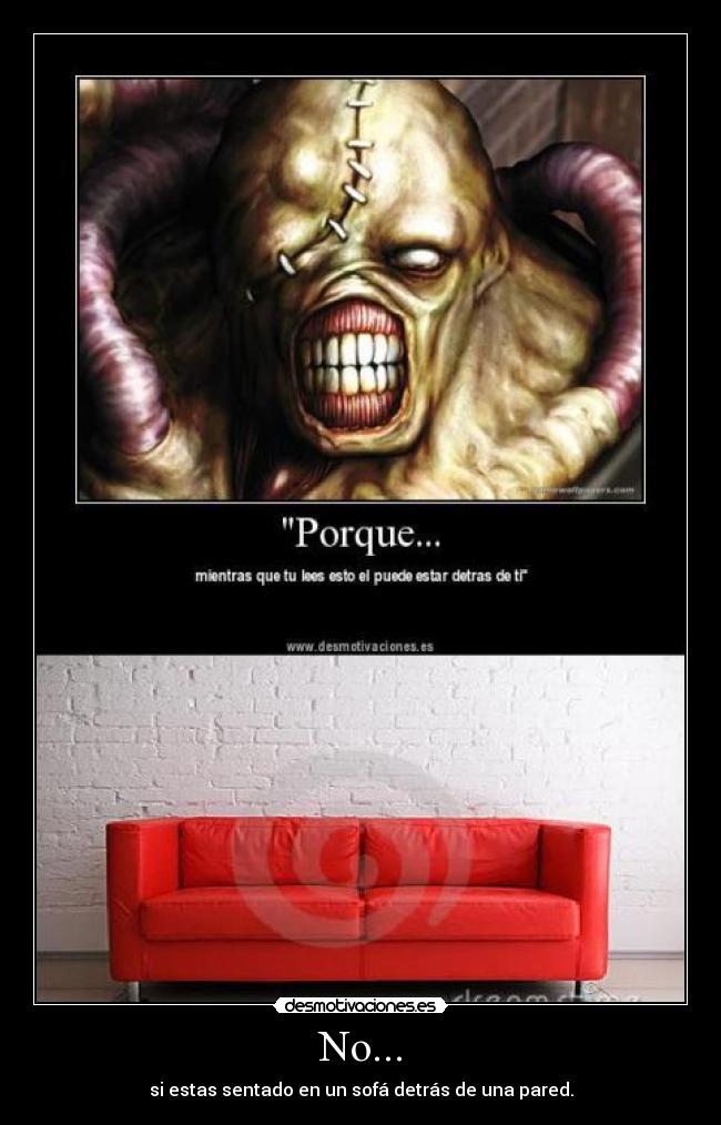 No... - si estas sentado en un sofá detrás de una pared.