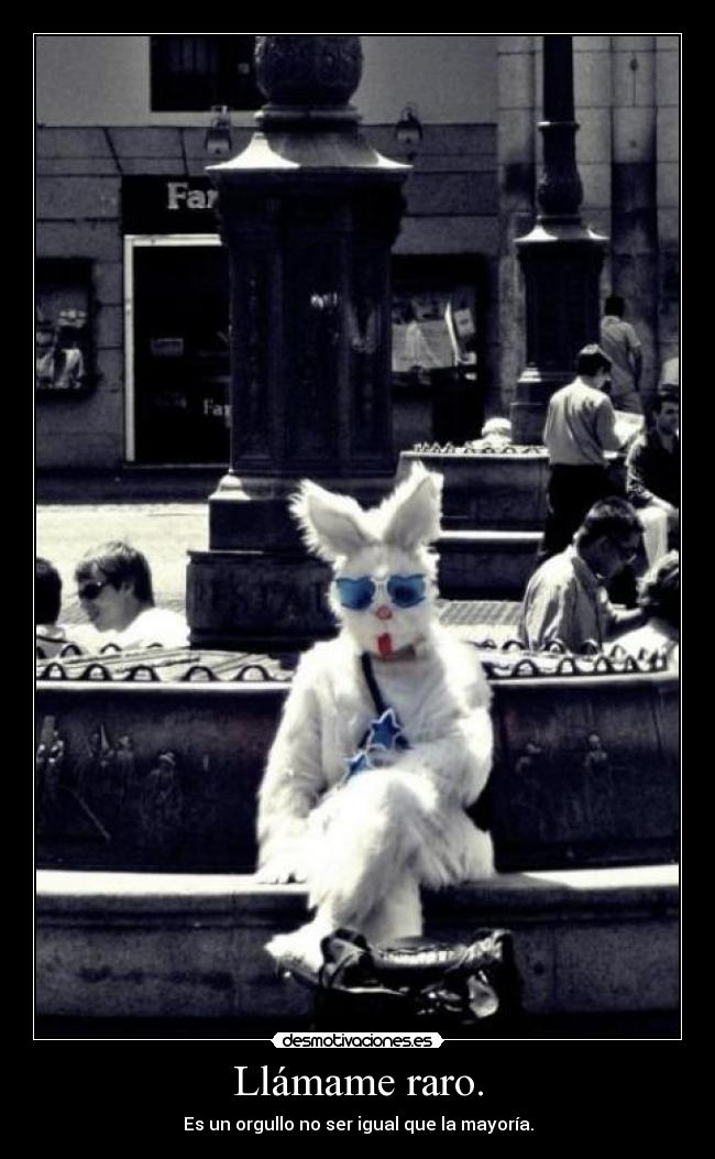 Llámame raro. - 