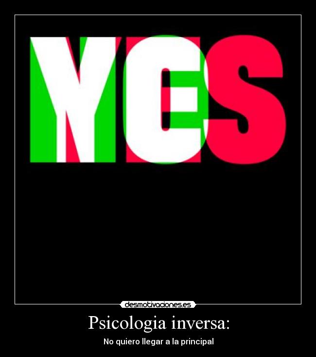 Psicologia inversa: - No quiero llegar a la principal
