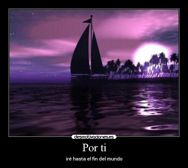 Por ti - iré hasta el fin del mundo