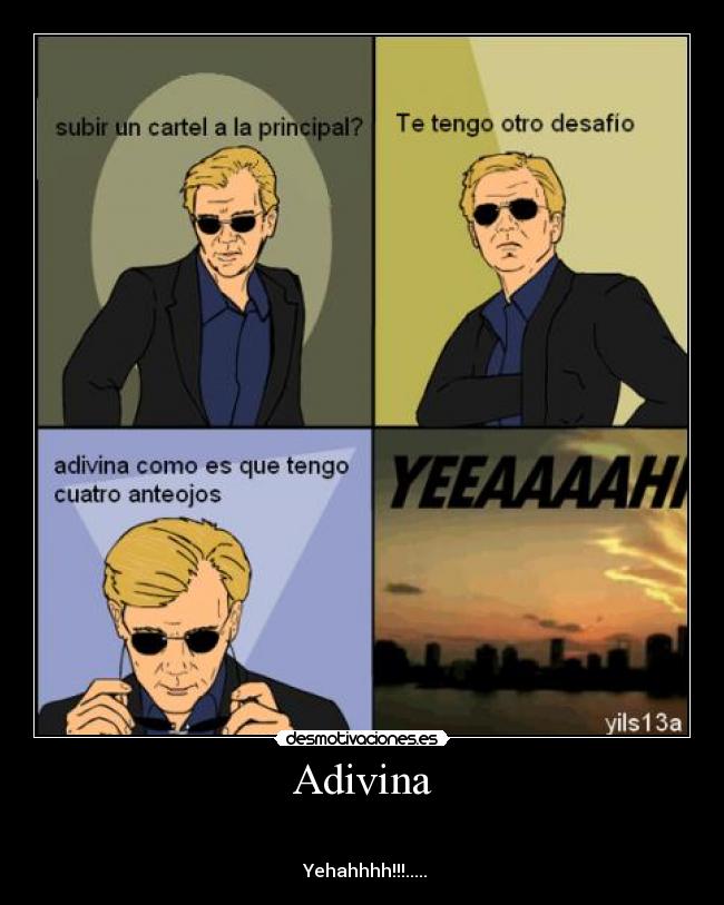 Adivina -
Yehahhhh!!!.....