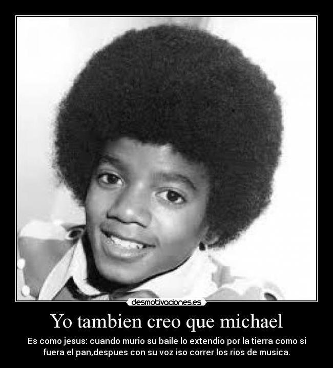 Yo tambien creo que michael -