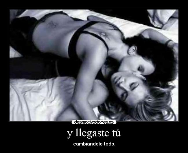 y llegaste tú -