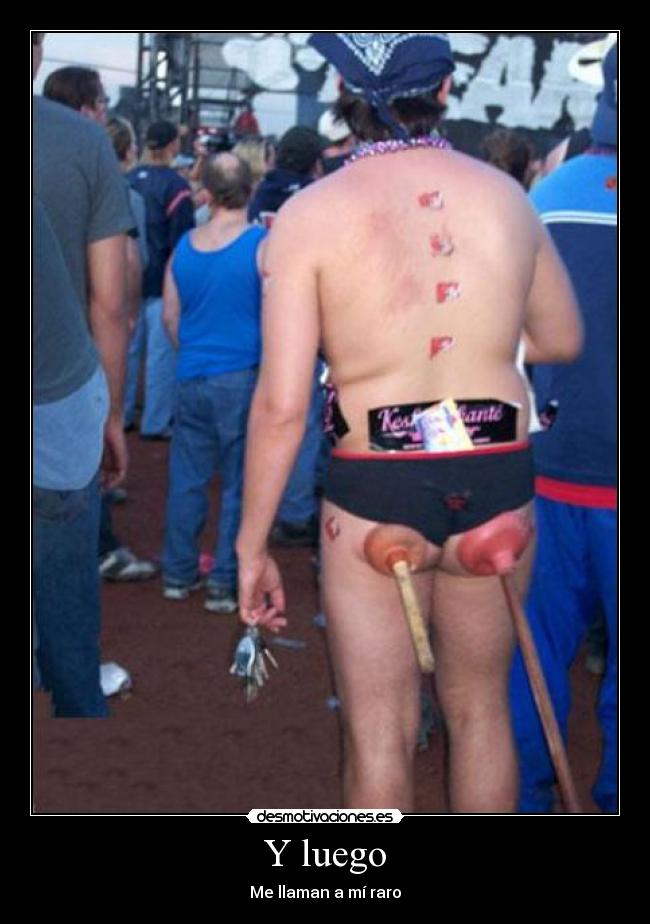 Y luego - Me llaman a mí raro