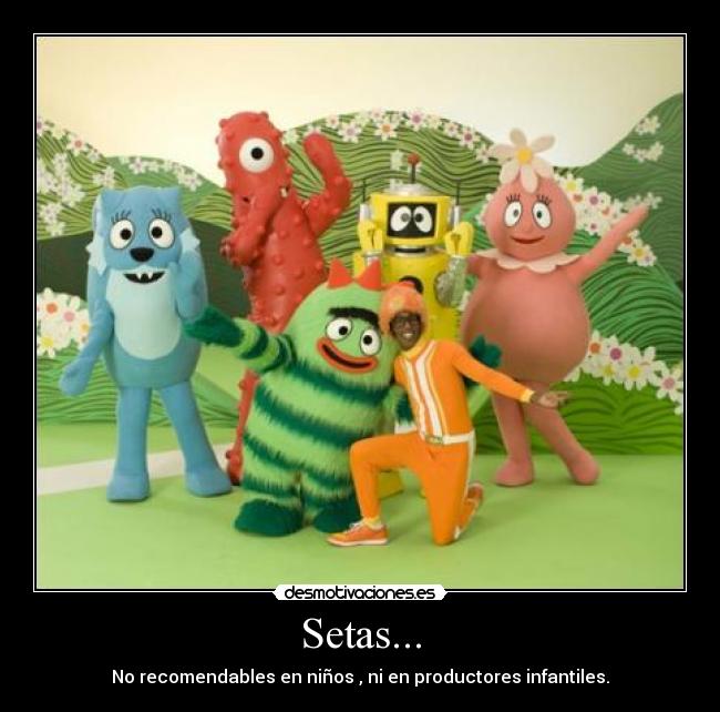 Setas... - No recomendables en niños , ni en productores infantiles.