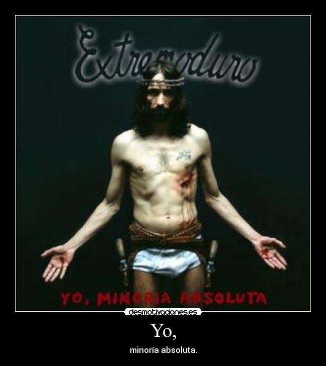 Yo, - minoría absoluta.