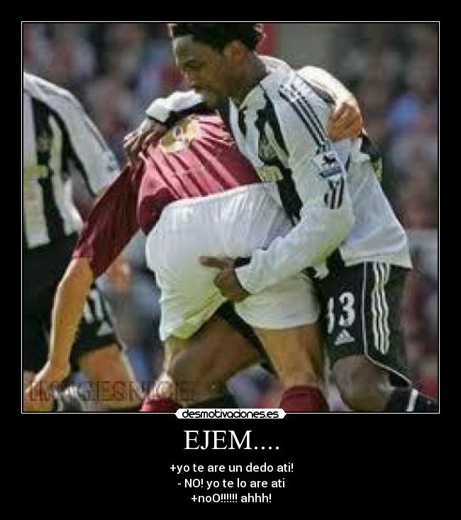 EJEM.... - +yo te are un dedo ati!
- NO! yo te lo are ati
+noO!!!!!! ahhh!