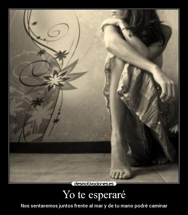 Yo te esperaré - Nos sentaremos juntos frente al mar y de tu mano podré caminar