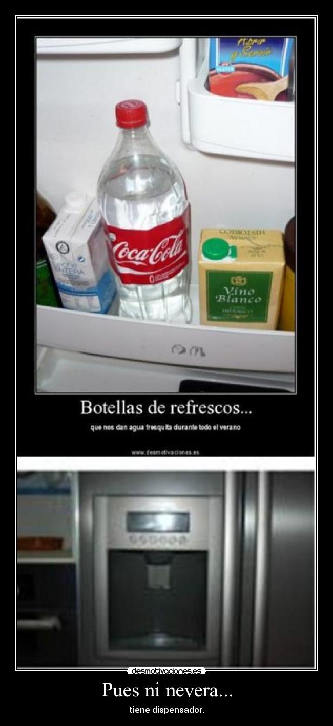 Pues ni nevera... - tiene dispensador.