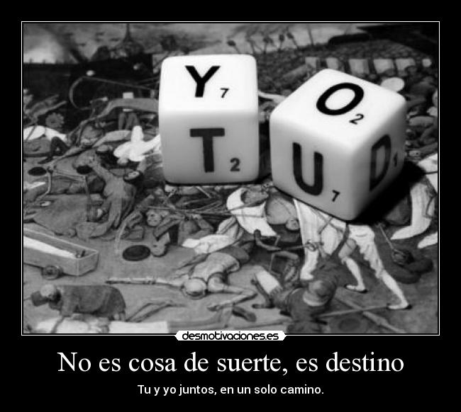 No es cosa de suerte, es destino -