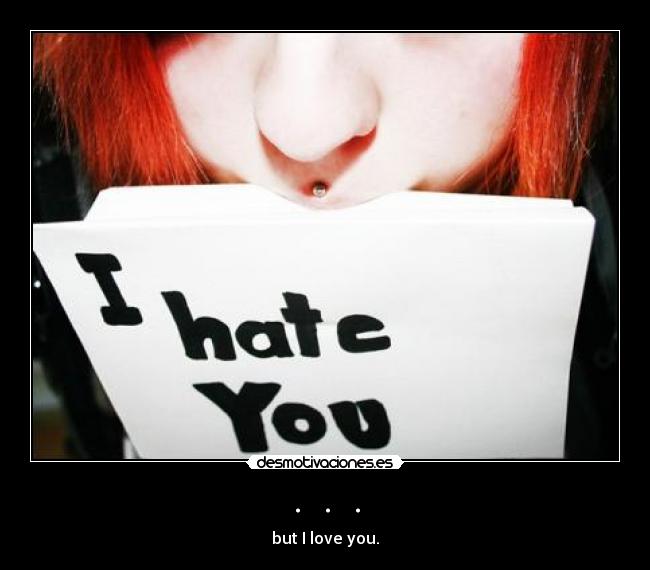 . . . - but I love you.