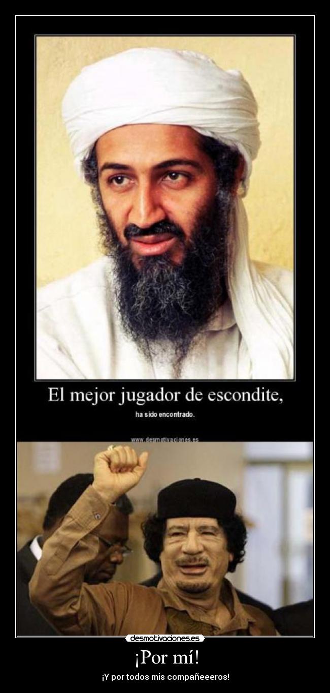 ¡Por mí! - ¡Y por todos mis compañeeeros!