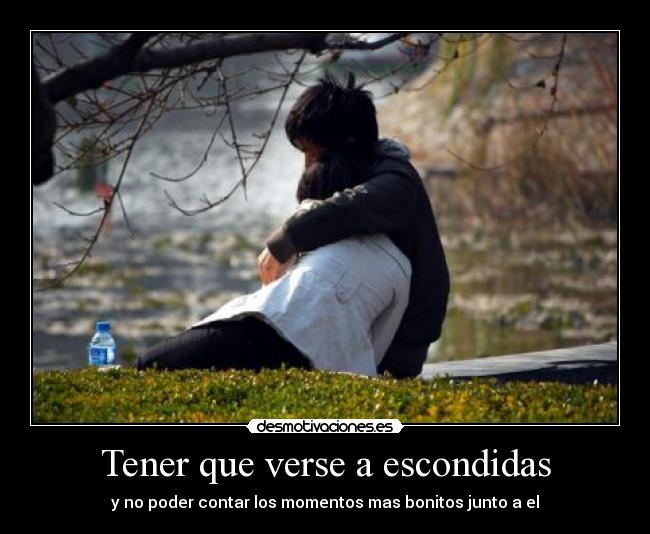 Tener que verse a escondidas -