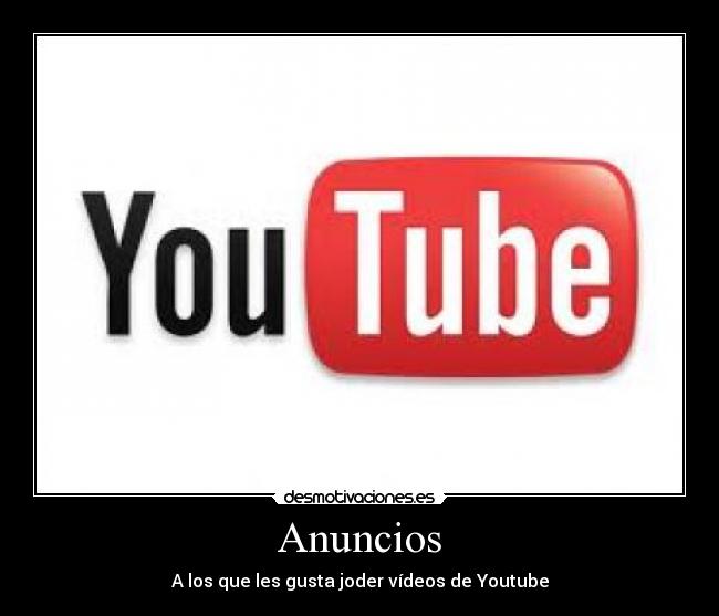 Anuncios - A los que les gusta joder vídeos de Youtube