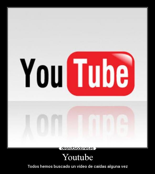 Youtube - Todos hemos buscado un vídeo de caídas alguna vez