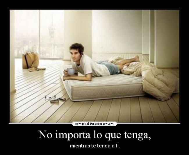 No importa lo que tenga, - 