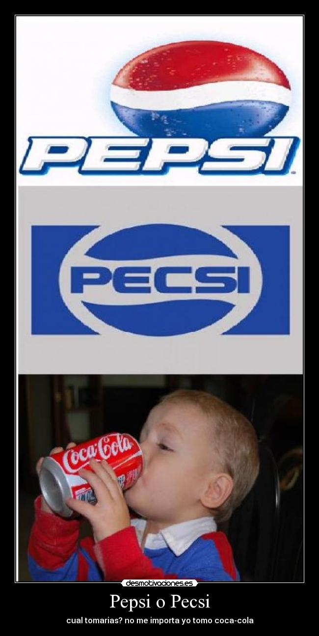 Pepsi o Pecsi - cual tomarias? no me importa yo tomo coca-cola