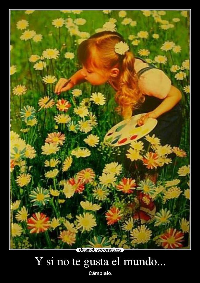 Y si no te gusta el mundo... -