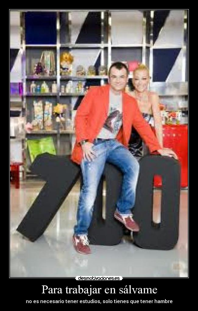 Para trabajar en sálvame - no es necesario tener estudios, solo tienes que tener hambre