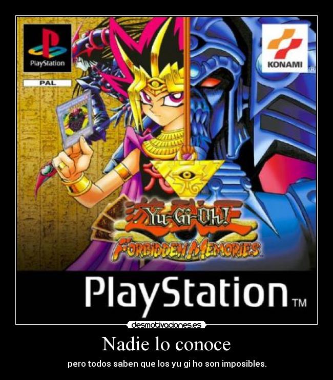 Nadie lo conoce - pero todos saben que los yu gi ho son imposibles.