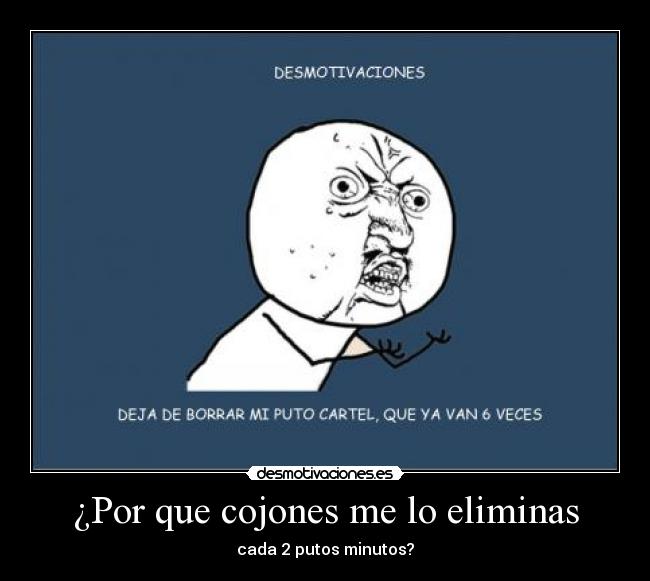 ¿Por que cojones me lo eliminas -