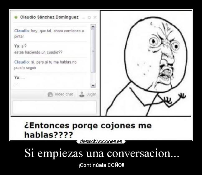 Si empiezas una conversacion... - ¡Continúala COÑO!!