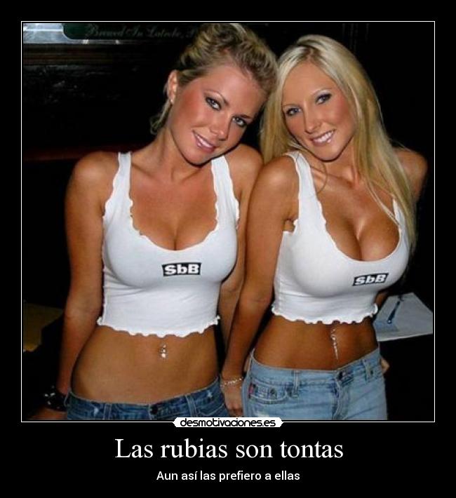 Las rubias son tontas - Aun así las prefiero a ellas