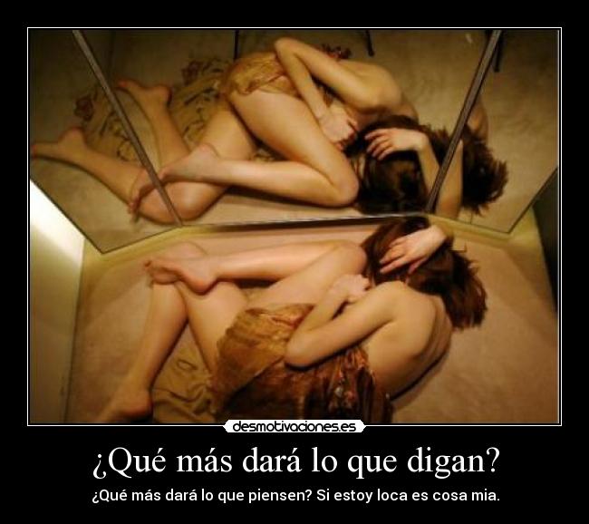 ¿Qué más dará lo que digan? -