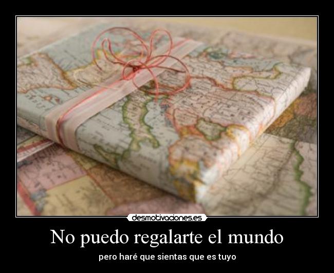 No puedo regalarte el mundo -